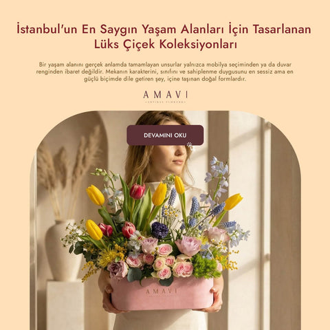 İstanbul'un En Saygın Yaşam Alanları İçin Tasarlanan Lüks Çiçek Koleksiyonları