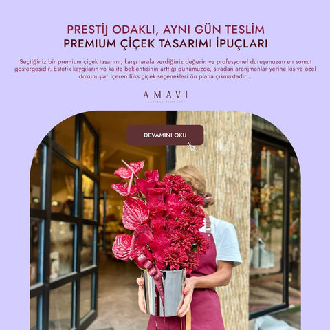 Prestij Odaklı, Aynı Gün Teslim Premium Çiçek Tasarımı İpuçları
